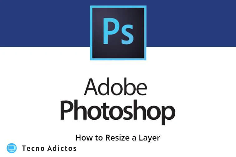 Cómo cambiar el tamaño de una capa en Photoshop: guía paso a paso
